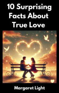 Title: 10 Surprising Facts About True Love, Author: Margaret Light