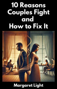 Title: 10 Reasons Couples Fight and How to Fix It, Author: Margaret Light