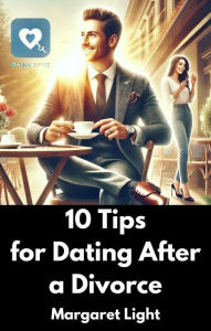Title: 10 Tips for Dating After a Divorce, Author: Margaret Light