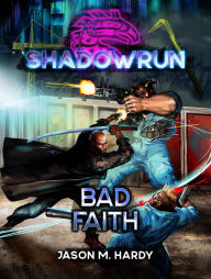 Title: Shadowrun: Bad Faith, Author: Jason M. Hardy