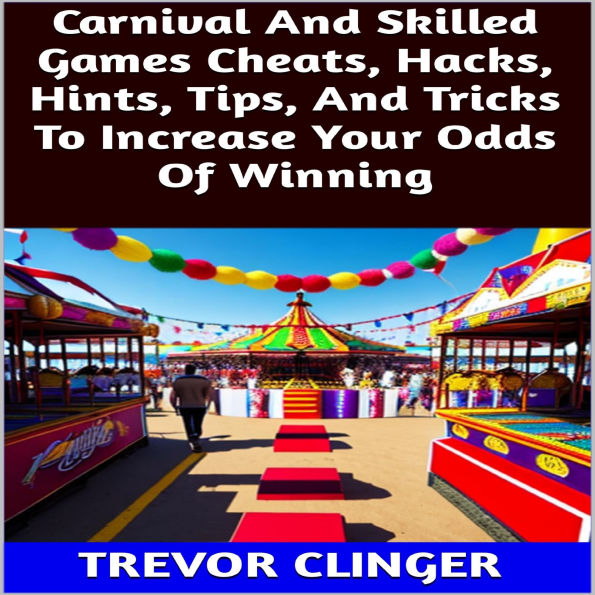 Carnival And Skilled Games Cheats, Hacks, Hints, Tips, And Tricks To Increase Your Odds Of Winning