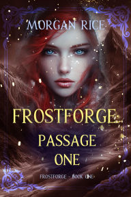 Title: Frostforge: Passage One (Book One of the Frostforge Series), Author: Morgan Rice