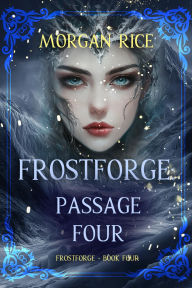 Title: Frostforge: Passage Four (Book Four of the Frostforge Series), Author: Morgan Rice
