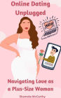Online Dating Unplugged: Navigating Love as a Plus-Size Woman