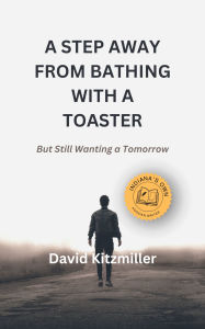 Title: A Step Away from Bathing with a Toaster, Author: David Kitzmiller