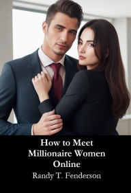 Title: How to Meet Millionaire Women Online, Author: Randy Fenderson