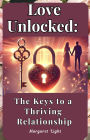 Love Unlocked: The Keys to a Thriving Relationship