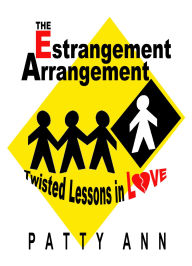 Title: Estrangement Arrangement: Dynamics of Family Culture & Dysfunctional Societal Relationship Influences, Author: Patty Ann