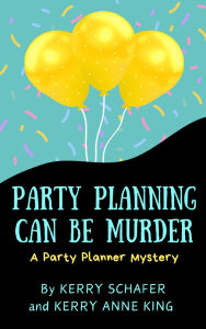 Party Planning Can Be Murder: A Party Planner Mystery