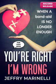 Title: You're Right, I'm Wrong: When a band-aid is no longer enough, Author: Jeffry Marinelli