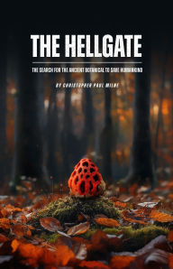 The Hellgate: The Search for the Ancient Botanical to Save Humankind