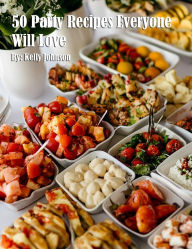 Title: 50 Party Recipes Everyone Will Love, Author: Kelly Johnson