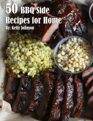 Title: 50 BBQ Sides Recipes for Home, Author: Kelly Johnson