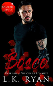 Title: Bosco: A Debt Owed Damsel In Distress Dark Mafia Billionaire Romance, Author: L. K. Ryan