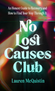 Title: No Lost Causes Club: An Honest Guide to Recovery, and How to Find Your Way Through It, Author: Lauren McQuistin
