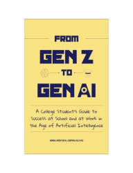 Title: From Gen Z to Gen AI: A College Student's Guide to AI, Author: Arina Aristova
