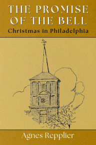 Title: The Promise of the Bell: Christmas in Philadelphia, Author: Agnes Repplier