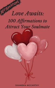 Title: Love Awaits: 100 Affirmations to Attract Your Soulmate, Author: Shameka Mccarthy