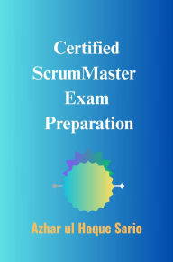 Title: Certified ScrumMaster Exam Preparation, Author: Azhar Ul Haque Sario