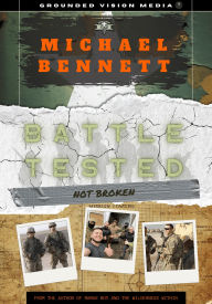 Title: Battle Tested: Not Broken: A Warrior's Guide to Rebuilding After Trauma, Loss, and the Fight Within, Author: Michael Bennett