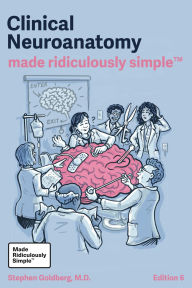 Title: Clinical Neuroanatomy Made Ridiculously Simple: Color Edition, Author: Stephen Goldberg