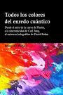 Todos los colores del enredo cuántico: Desde el mito de la cueva de Platón, a la sincronicidad de Carl Jung, al universo holográfico de David Bohm.