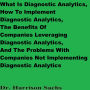 What Is Diagnostic Analytics, How To Implement Diagnostic Analytics, And The Benefits Of Leveraging Diagnostic Analytics