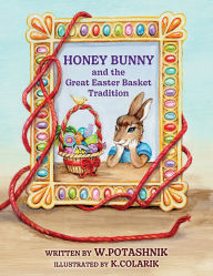 Title: Honey Bunny and the Great Easter Basket Tradition, Author: W. Potashnik