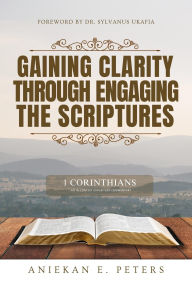 Title: Gaining Clarity Through Engaging The Scriptures, Author: Aniekan Peters