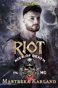 Title: Riot (Kiss of Death MC 4): A Bones MC Romance, Author: Marteeka Karland
