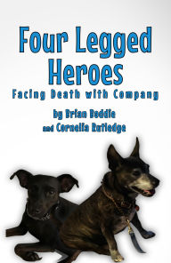 Title: Four-Legged Heroes: Facing Death with Company, Author: Brian Boddie And Cornelia Rutledge