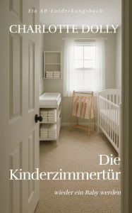 Title: Die Kinderzimmertür: The Nursery Door, Author: Charlotte Dolly