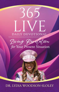Title: 365 Live Daily Devotional: Living Revelation for Your Present Situation, Author: Lydia Woodson-sloley