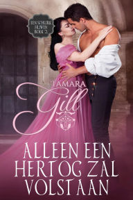 Title: Alleen een Hertog Zal Volstaan, Author: Tamara Gill