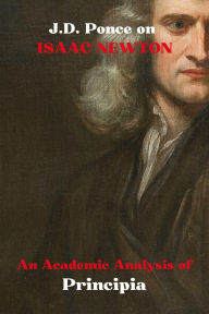 Title: J.D. Ponce on Isaac Newton: An Academic Analysis of Principia, Author: J. D. Ponce