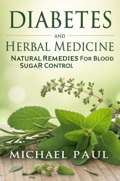 Diabetes and Herbal Medicine: Natural Remedies for Blood Sugar Control