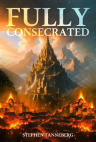 Title: Fully Consecrated SWT, Author: Stephen Tenneberg