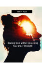 Healing from Within: Unlocking Your Inner Strength