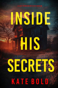 Title: Inside His Secrets (A Lucy Crimson Suspense ThrillerBook Six), Author: Kate Bold