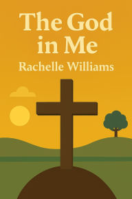 Title: The God in Me, Author: Rachelle Williams