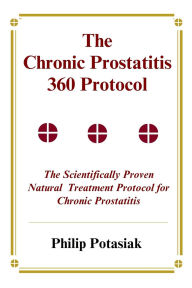 Title: The Chronic Prostatitis 360 Protocol: The Scientifically Proven Natural Treatment Protocol for Chronic Prostatitis, Author: Philip Potasiak