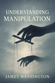 Title: Understanding Manipulation, Author: James Washington