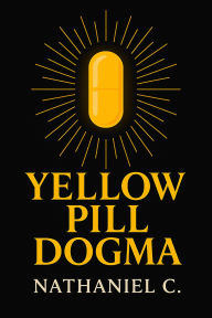 Title: Yellow Pill Dogma: Reclaiming Reality in a Post-Truth World, Author: Nathaniel Cowan