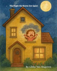 Title: The Night the Storm Got Quite, Author: Libby Van Slageren