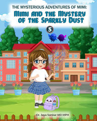 Title: The Mysterious Adventures of Mimi And The Mystery of the Sparkly Dust, Author: Dr. Jaya Sonkar