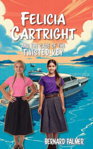 Title: Felicia Cartright and the Case of the Twisted Key, Author: Bernard Palmer