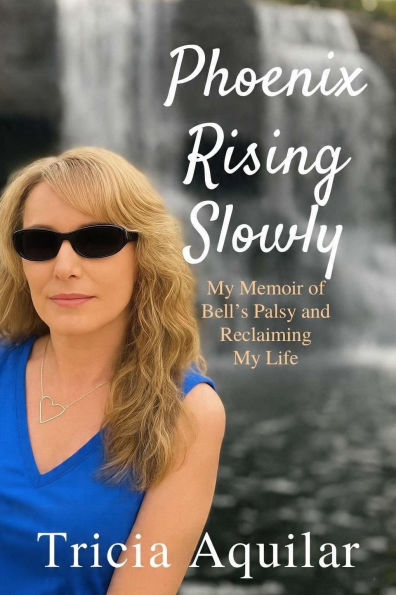 Phoenix Rising Slowly: My Memoir of Bell's Palsy and Reclaiming My Life