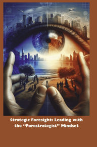 Title: Strategic Foresight: Leading with the 