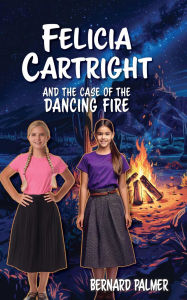 Title: Felicia Cartright and the Case of the Dancing Fire, Author: Bernard Palmer