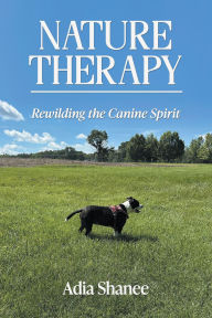 Nature Therapy: Rewilding the Canine Spirit